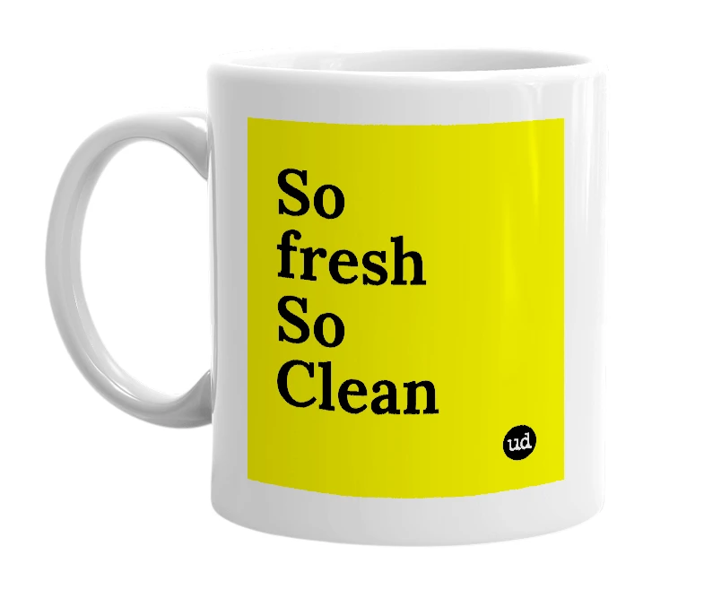 White mug with 'So fresh So Clean' in bold black letters