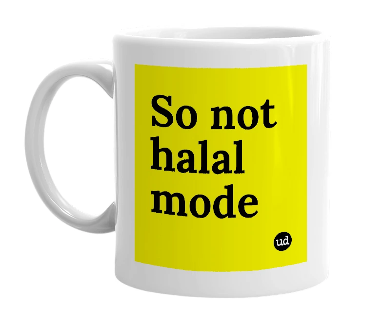 White mug with 'So not halal mode' in bold black letters