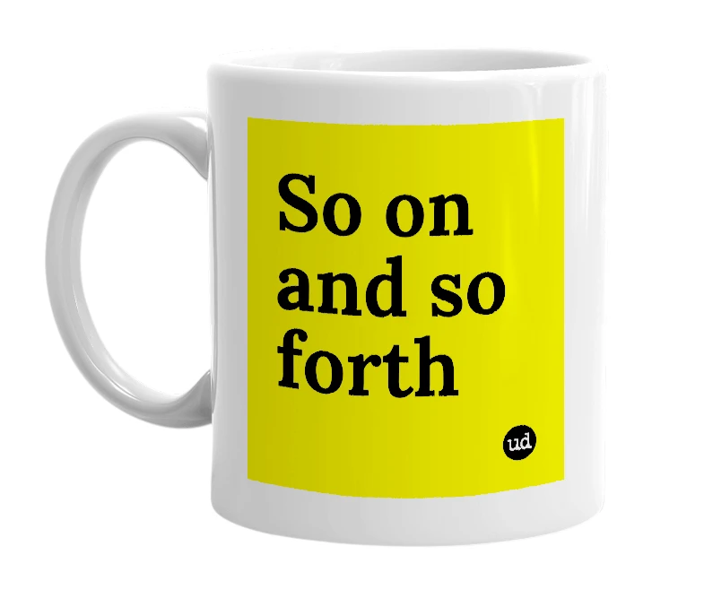 White mug with 'So on and so forth' in bold black letters