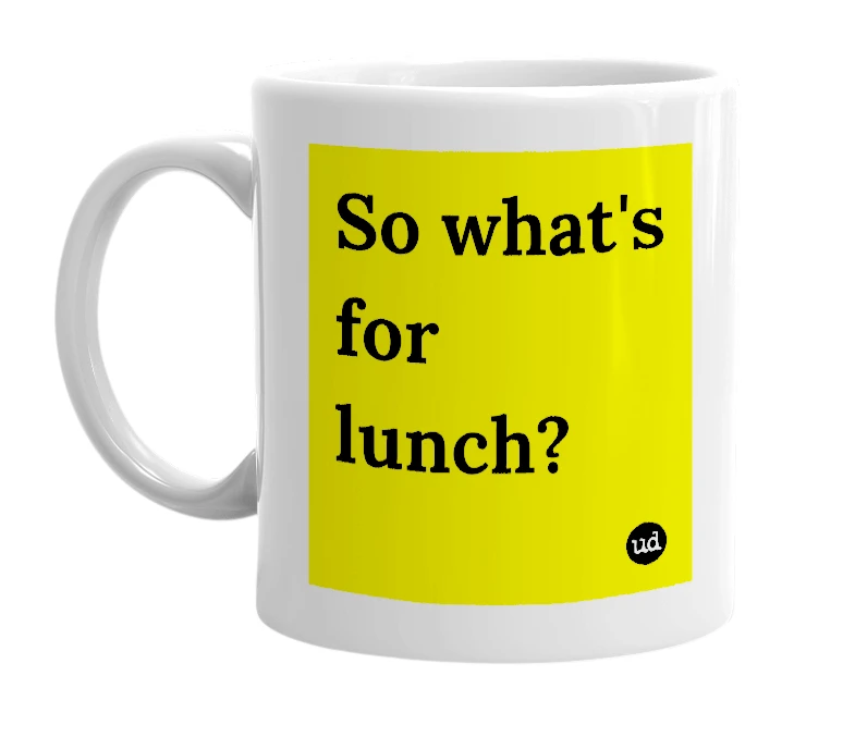 White mug with 'So what's for lunch?' in bold black letters
