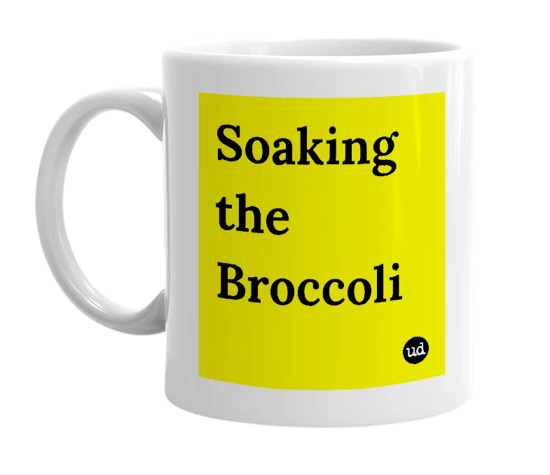 White mug with 'Soaking the Broccoli' in bold black letters