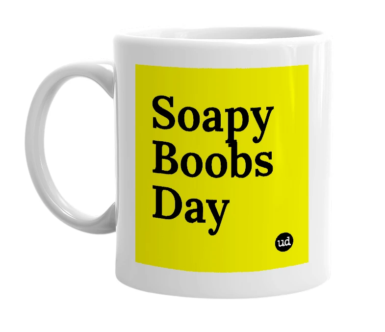 White mug with 'Soapy Boobs Day' in bold black letters