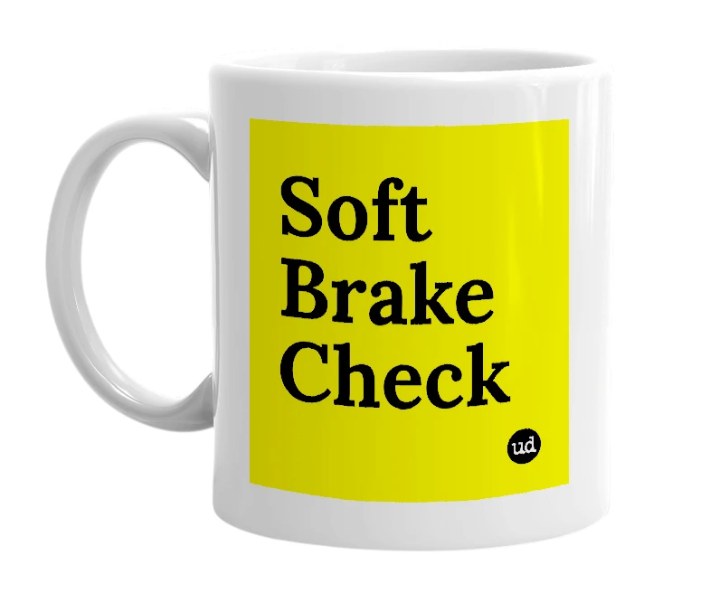 White mug with 'Soft Brake Check' in bold black letters