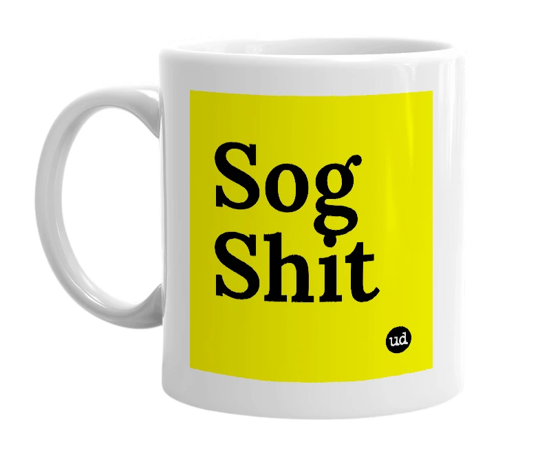 White mug with 'Sog Shit' in bold black letters