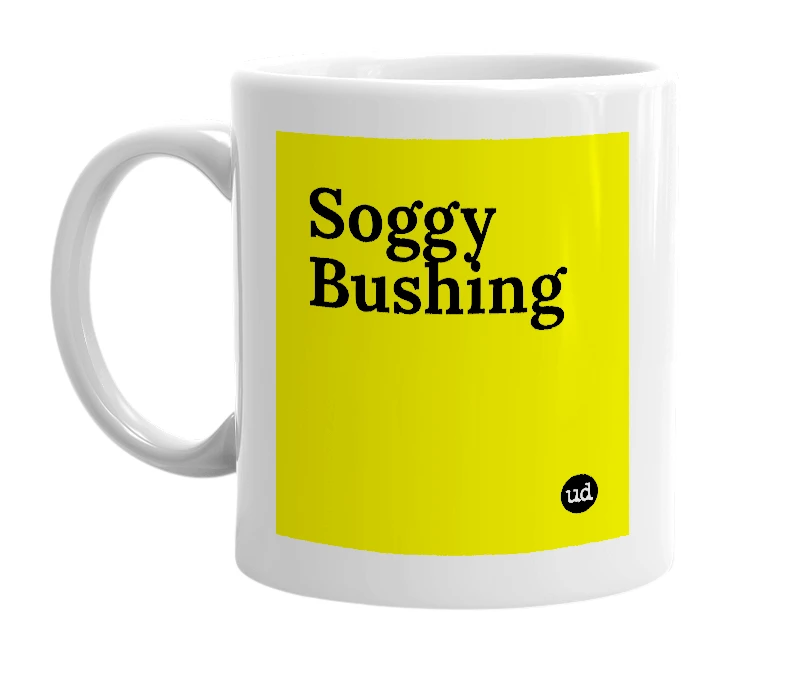 White mug with 'Soggy Bushing' in bold black letters