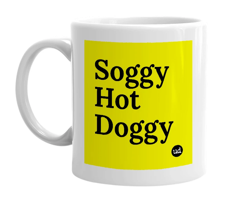 White mug with 'Soggy Hot Doggy' in bold black letters