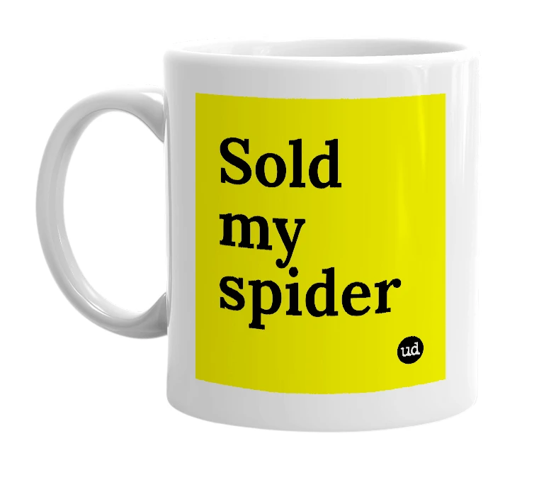 White mug with 'Sold my spider' in bold black letters