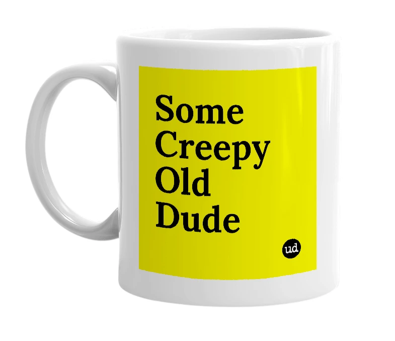 White mug with 'Some Creepy Old Dude' in bold black letters