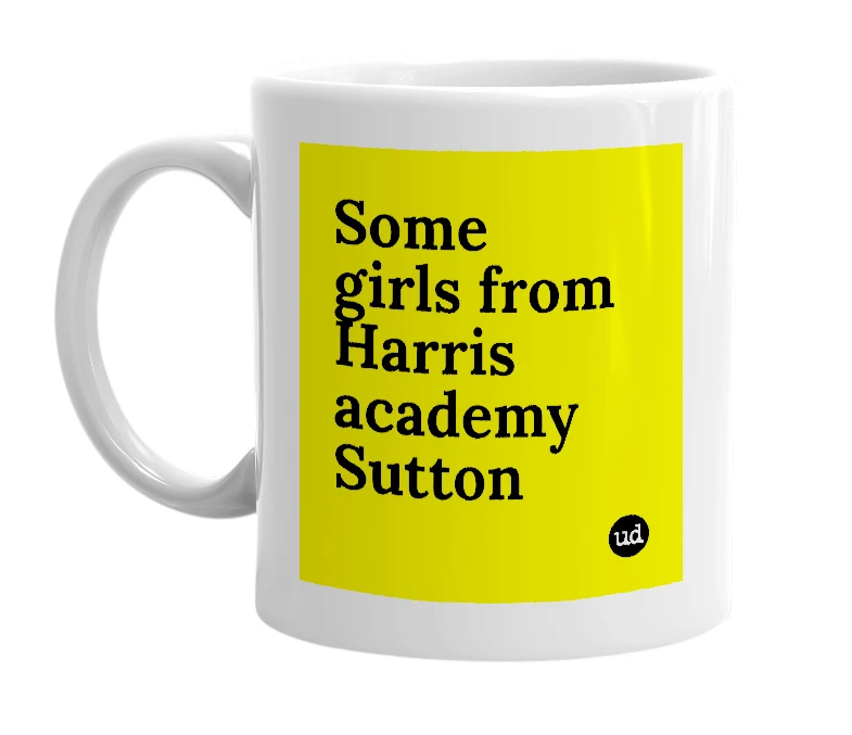 White mug with 'Some girls from Harris academy Sutton' in bold black letters