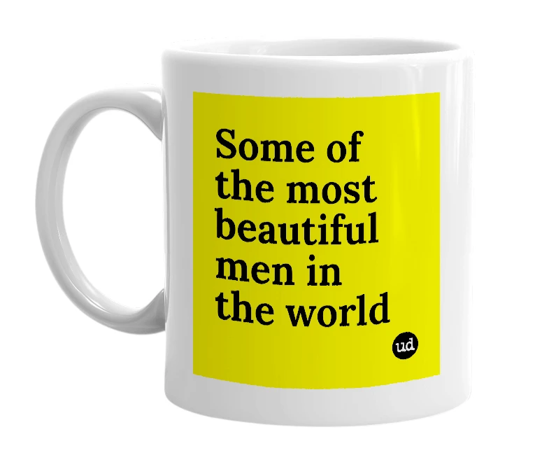 White mug with 'Some of the most beautiful men in the world' in bold black letters