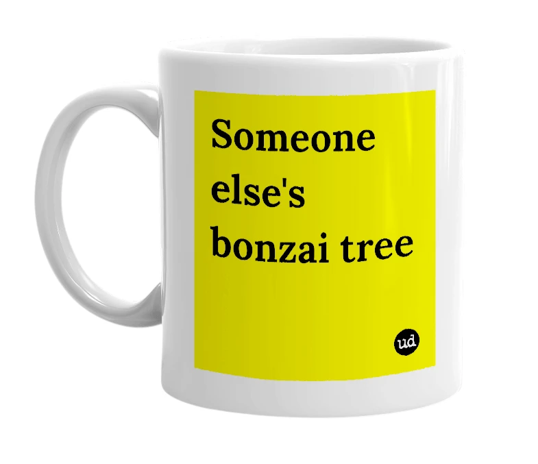 White mug with 'Someone else's bonzai tree' in bold black letters
