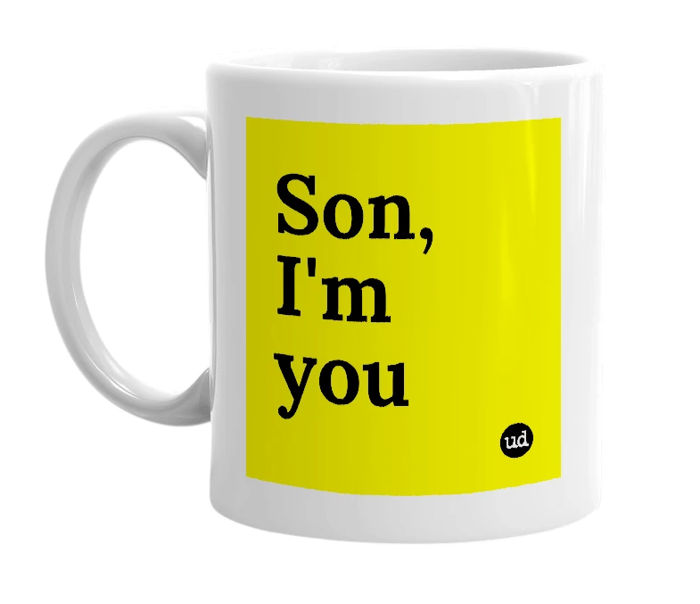 White mug with 'Son, I'm you' in bold black letters