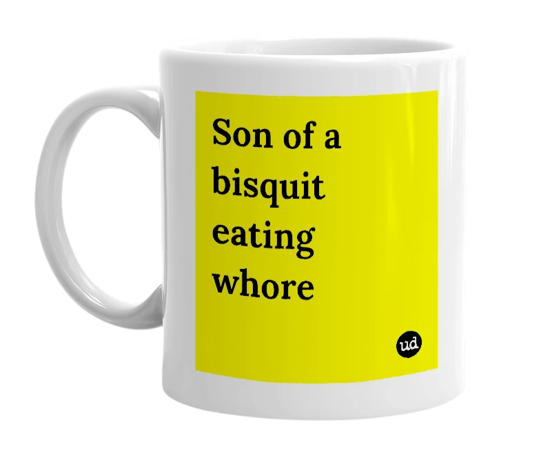 White mug with 'Son of a bisquit eating whore' in bold black letters