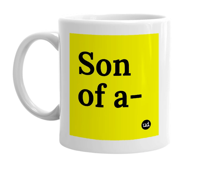 White mug with 'Son of a-' in bold black letters