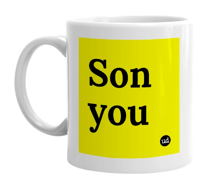 White mug with 'Son you' in bold black letters