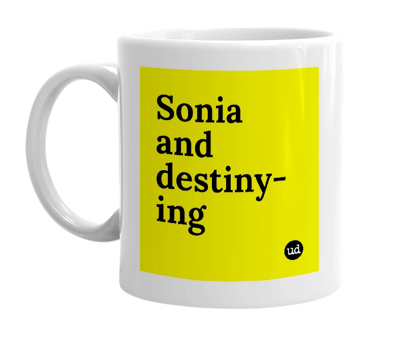 White mug with 'Sonia and destiny-ing' in bold black letters