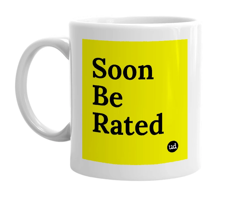 White mug with 'Soon Be Rated' in bold black letters