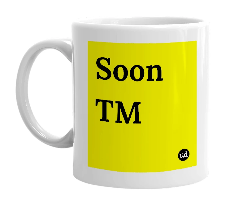 White mug with 'Soon TM' in bold black letters