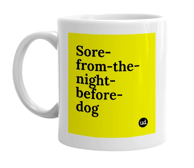 White mug with 'Sore-from-the-night-before-dog' in bold black letters