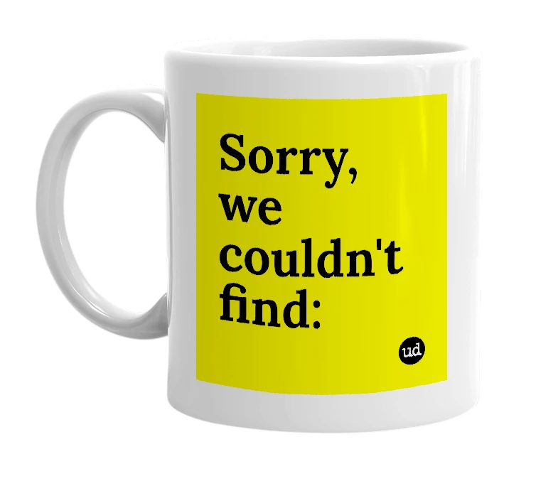 White mug with 'Sorry, we couldn't find:' in bold black letters