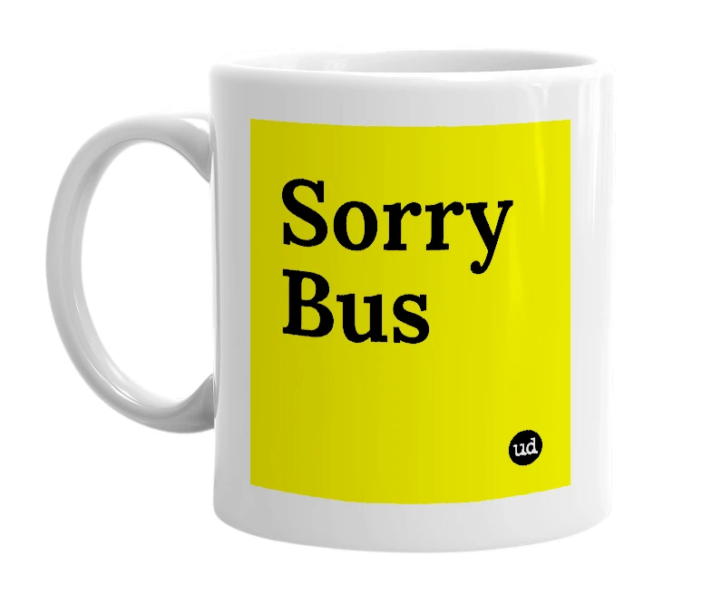 White mug with 'Sorry Bus' in bold black letters