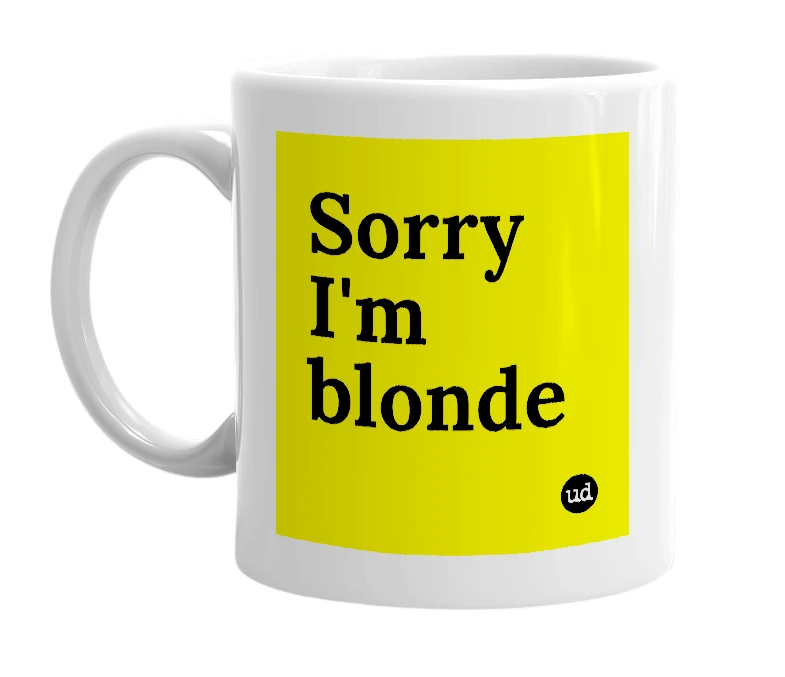 White mug with 'Sorry I'm blonde' in bold black letters