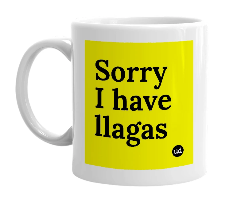 White mug with 'Sorry I have llagas' in bold black letters