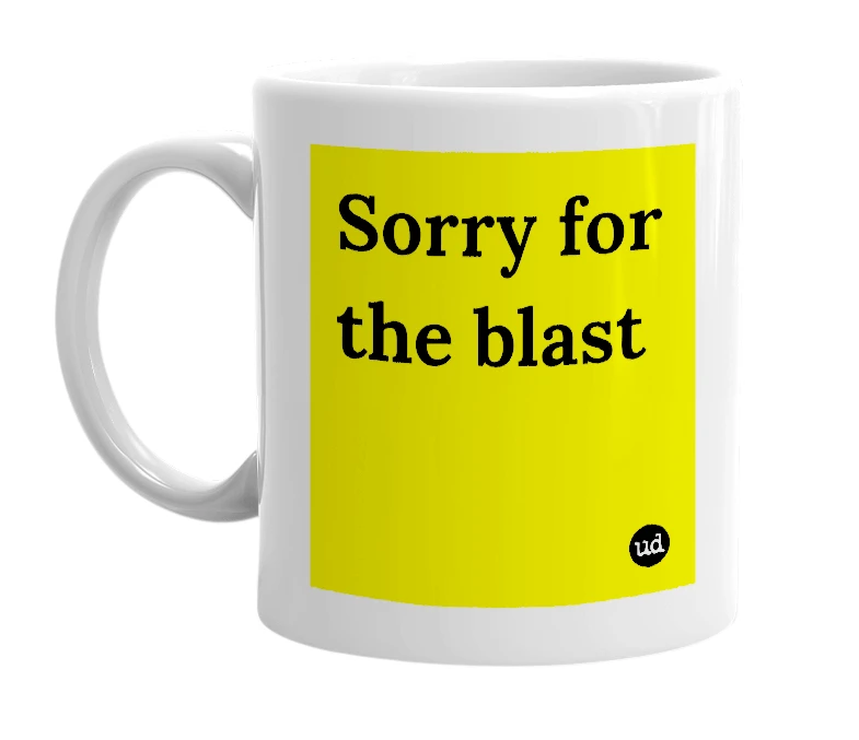 White mug with 'Sorry for the blast' in bold black letters