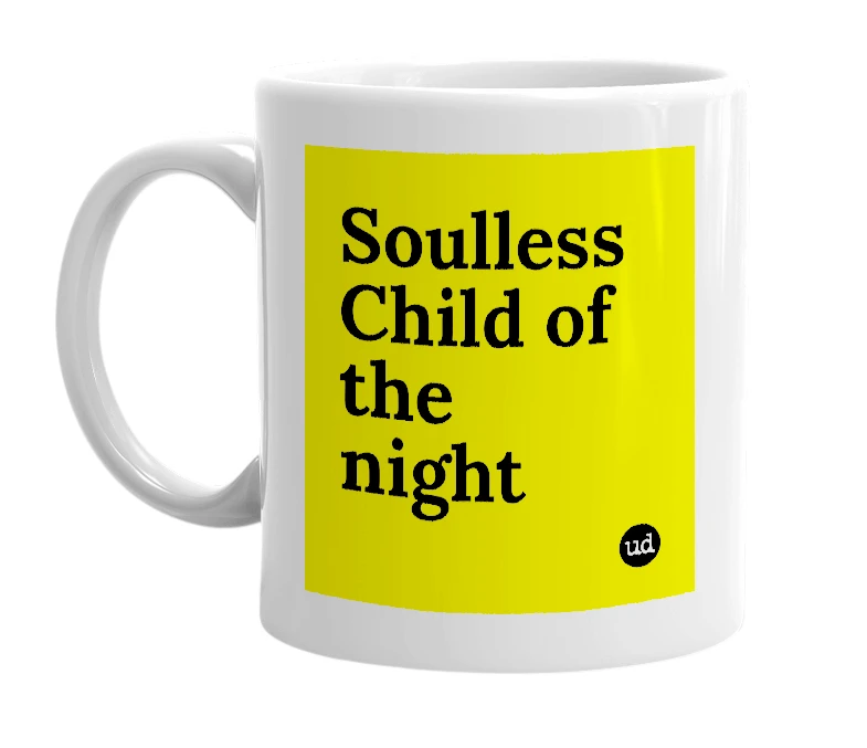 White mug with 'Soulless Child of the night' in bold black letters