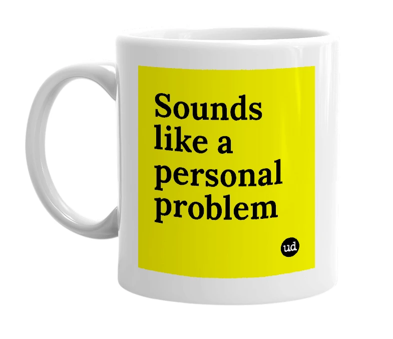 White mug with 'Sounds like a personal problem' in bold black letters