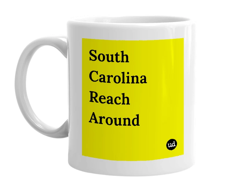 White mug with 'South Carolina Reach Around' in bold black letters