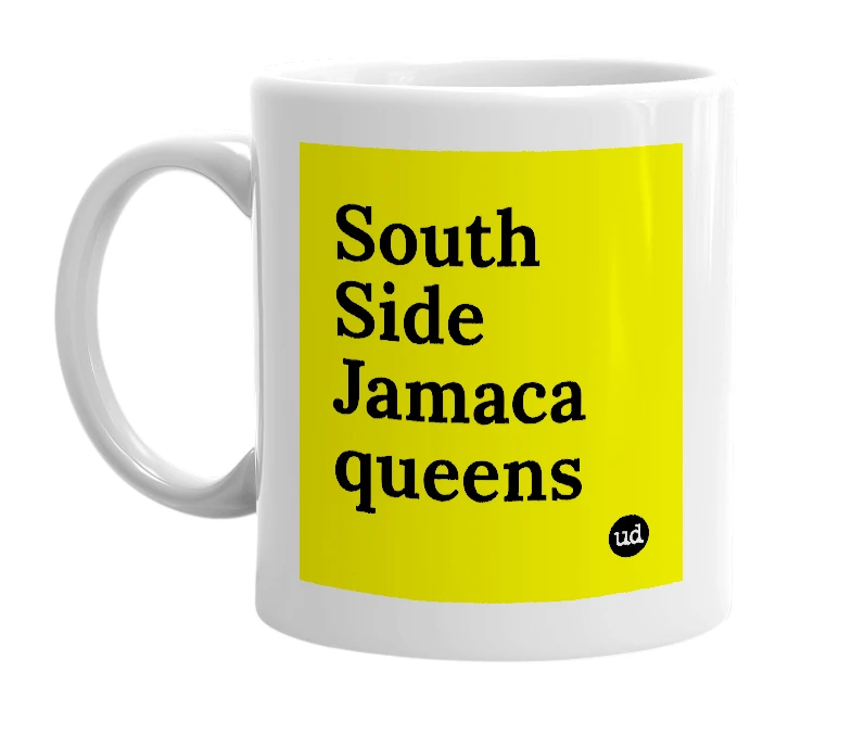White mug with 'South Side Jamaca queens' in bold black letters