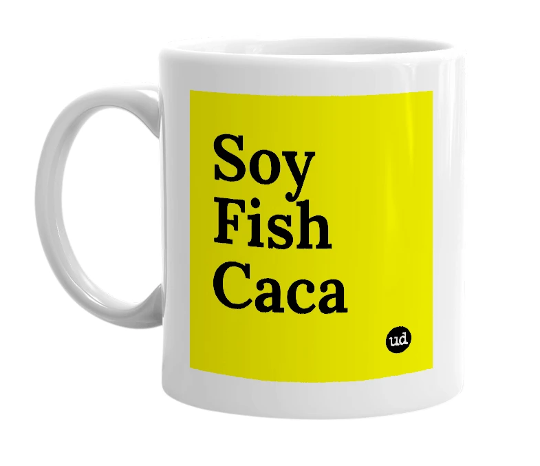 White mug with 'Soy Fish Caca' in bold black letters