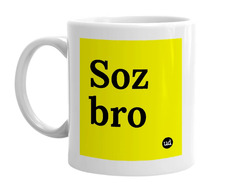 White mug with 'Soz bro' in bold black letters