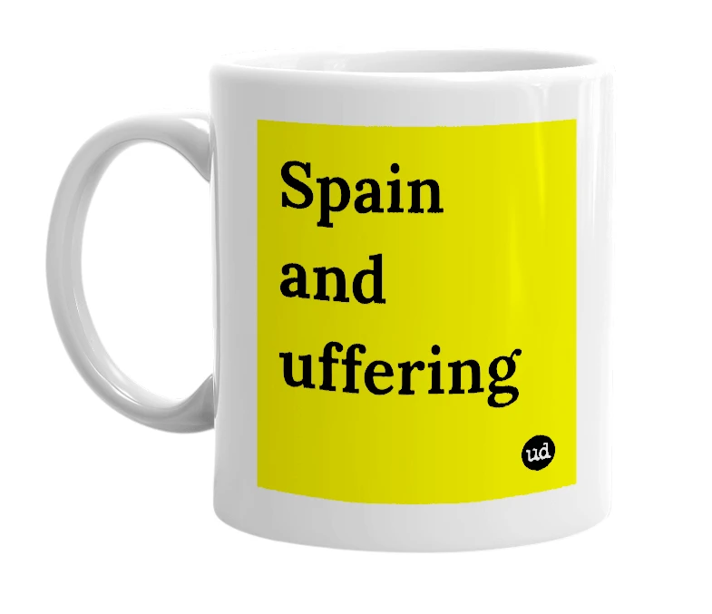 White mug with 'Spain and uffering' in bold black letters