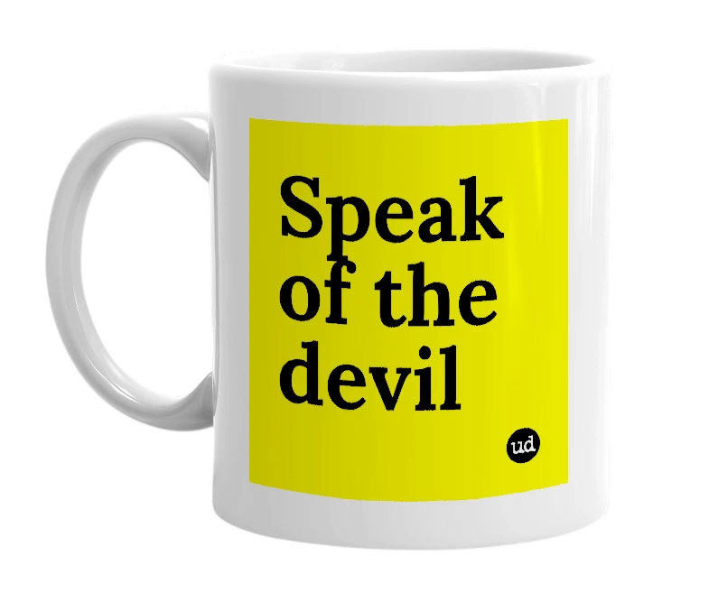 White mug with 'Speak of the devil' in bold black letters