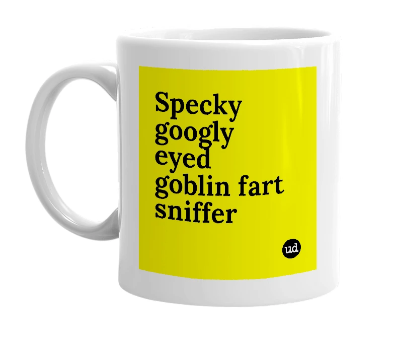 White mug with 'Specky googly eyed goblin fart sniffer' in bold black letters