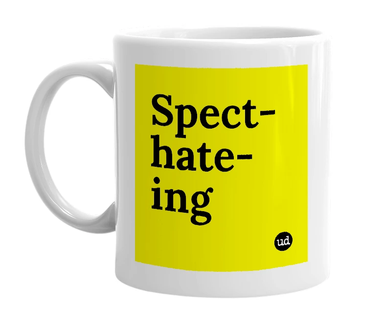 White mug with 'Spect-hate-ing' in bold black letters