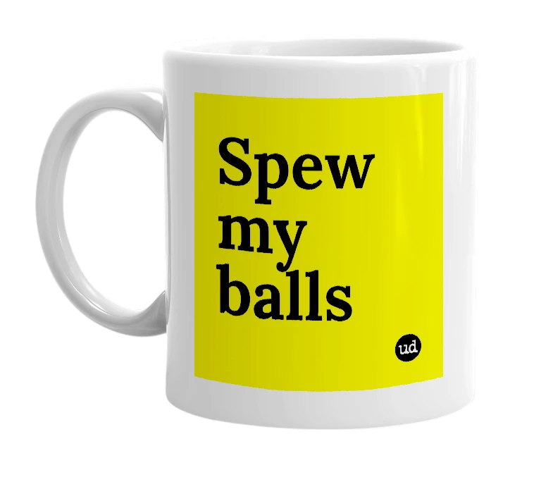 White mug with 'Spew my balls' in bold black letters