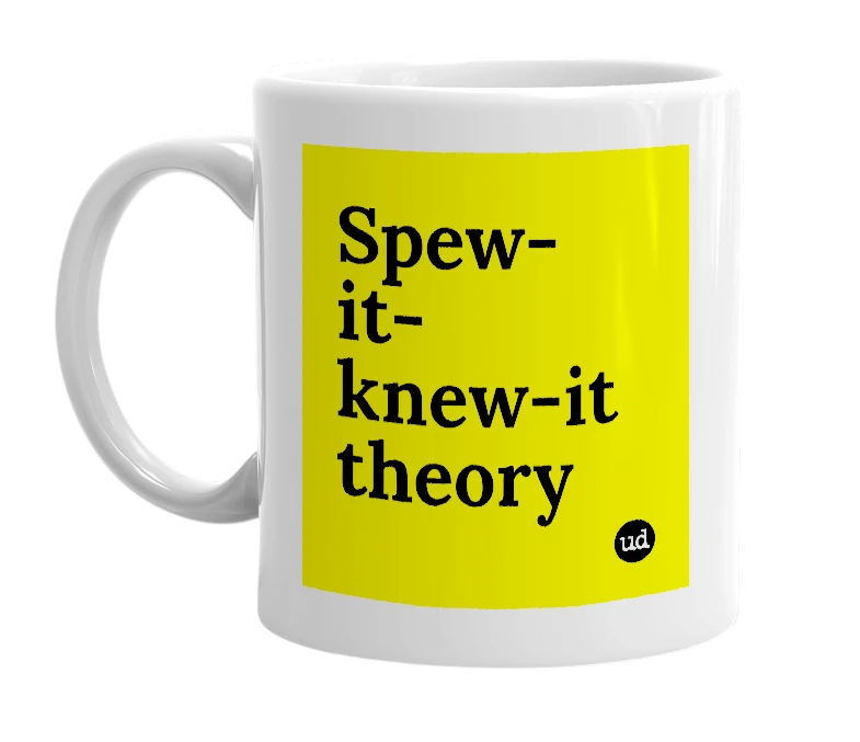 White mug with 'Spew-it-knew-it theory' in bold black letters