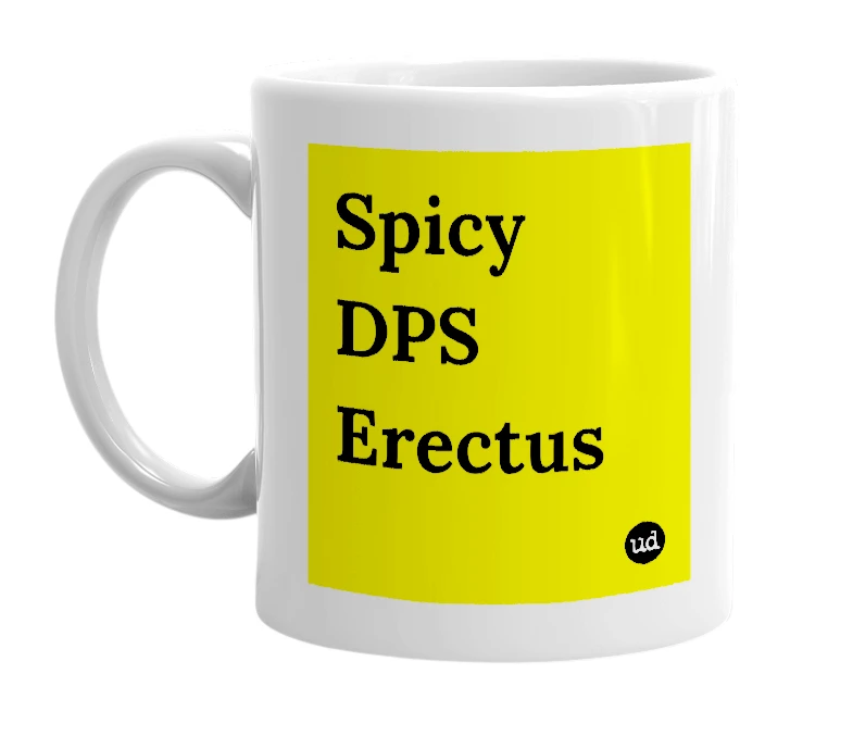 White mug with 'Spicy DPS Erectus' in bold black letters