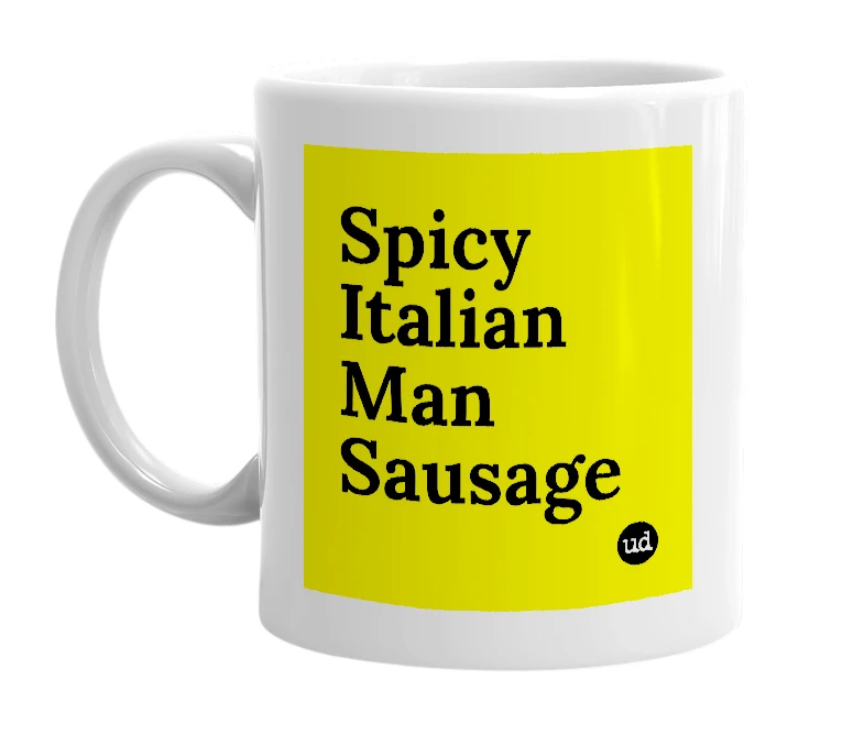 White mug with 'Spicy Italian Man Sausage' in bold black letters