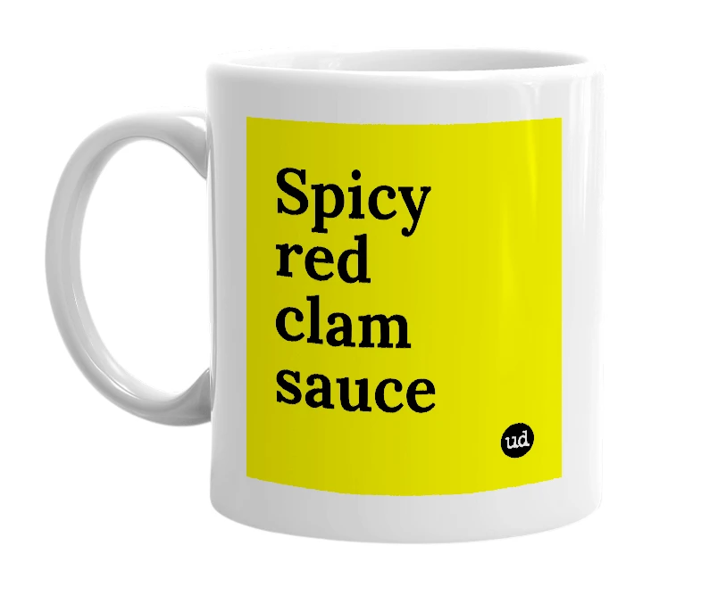 White mug with 'Spicy red clam sauce' in bold black letters