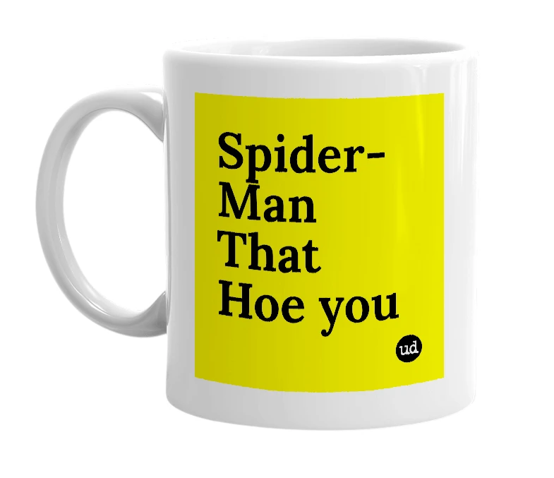 White mug with 'Spider-Man That Hoe you' in bold black letters