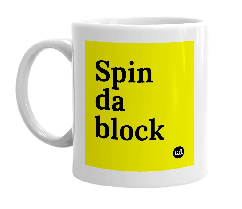 White mug with 'Spin da block' in bold black letters
