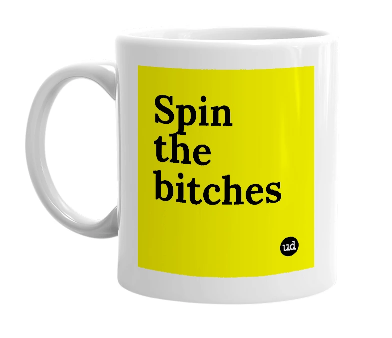 White mug with 'Spin the bitches' in bold black letters