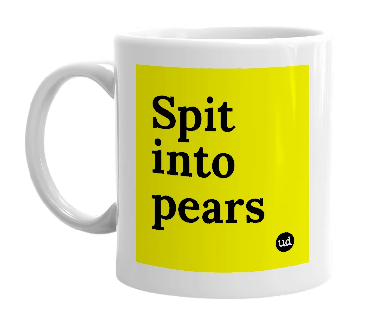 White mug with 'Spit into pears' in bold black letters