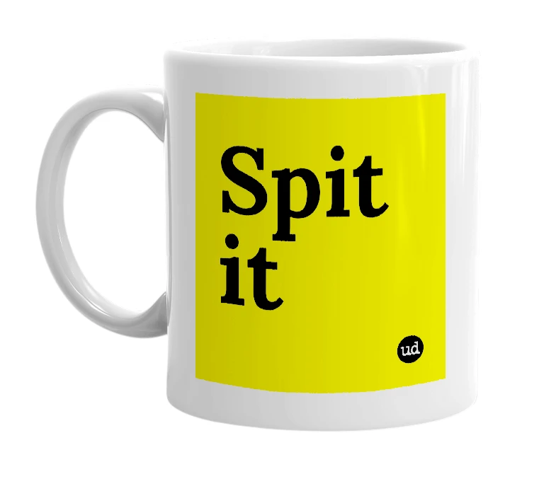 White mug with 'Spit it' in bold black letters