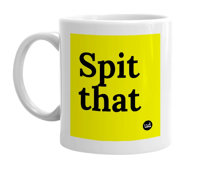 White mug with 'Spit that' in bold black letters