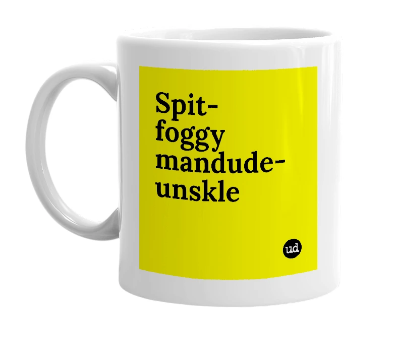 White mug with 'Spit-foggy mandude-unskle' in bold black letters